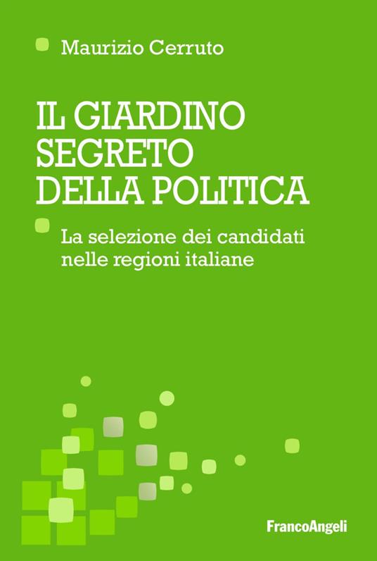 Il giardino segreto della politica. La selezione dei candidati nelle regioni italiane - Maurizio Cerruto - copertina