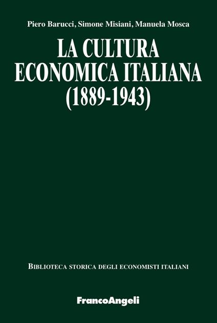 La cultura economica italiana (1889-1943) - Piero Barucci,Simone Misiani,Manuela Mosca - copertina