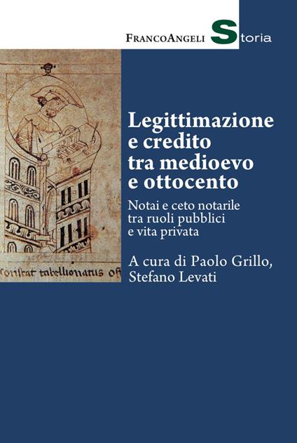 Legittimazione e credito tra Medioevo e Ottocento. Notai e ceto notarile tra ruoli pubblici e vita privata - copertina
