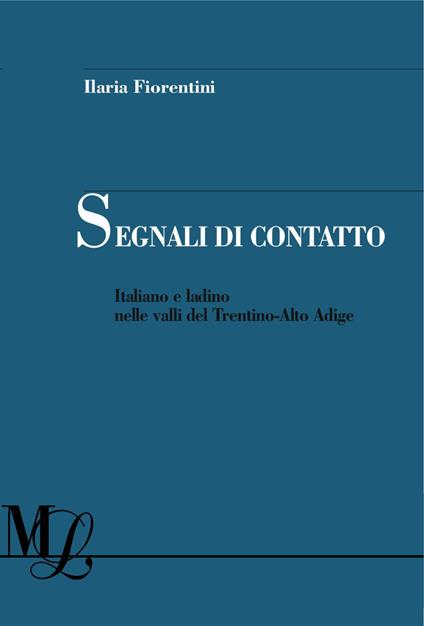 Segnali di contatto. Italiano e ladino nelle valli del Trentino-Alto Adige - Ilaria Fiorentini - copertina