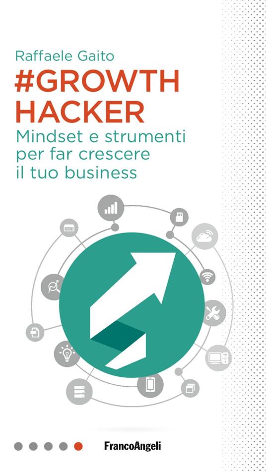 Growth hacker. Mindset e strumenti per far crescere il tuo business - Raffaele Gaito - copertina