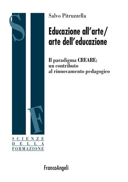 Educazione all'arte/arte dell'educazione. Il paradigma CREARE: un contributo al rinnovamento pedagogico - Salvo Pitruzzella - copertina