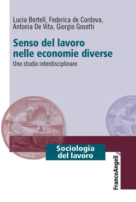 Senso del lavoro nelle economie diverse. Uno studio interdisciplinare - Lucia Bertell,Federica De Cordova,Antonia De Vita - copertina