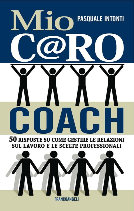 Mio c@ro coach. 50 risposte su come gestire le relazioni sul lavoro e le scelte professionali - Pasquale Intonti - ebook