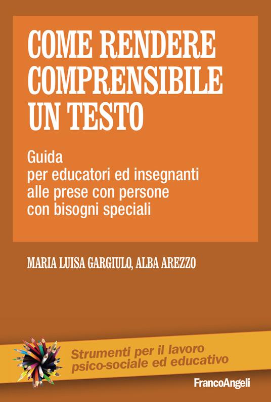 Come rendere comprensibile un testo. Guida per educatori ed insegnanti alle prese con persone con bisogni speciali - Alba Arezzo,Maria Luisa Gargiulo - ebook