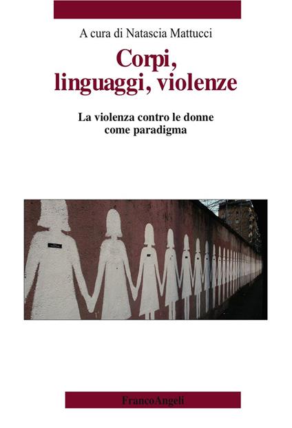 Corpi, linguaggi, violenze. La violenza contro le donne come paradigma - Natascia Mattucci - ebook