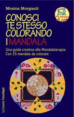 Conosci te stesso colorando i mandala. Una guida creativa alla mandalaterapia. Con 35 mandala da colorare. Con Contenuto digitale per accesso online
