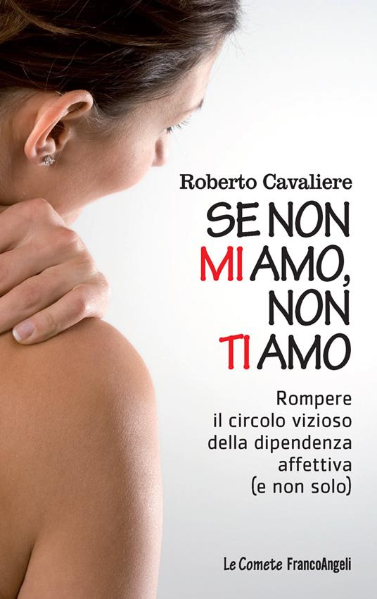Se non mi amo, non ti amo. Rompere il circolo vizioso della dipendenza affettiva (e non solo) - Roberto Cavaliere - ebook
