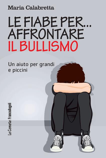 Le fiabe per... affrontare il bullismo. Un aiuto per grandi e piccini - Maria Calabretta - ebook