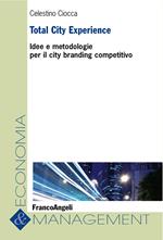 Total City Experience. Idee e metodologie per il city branding competitivo