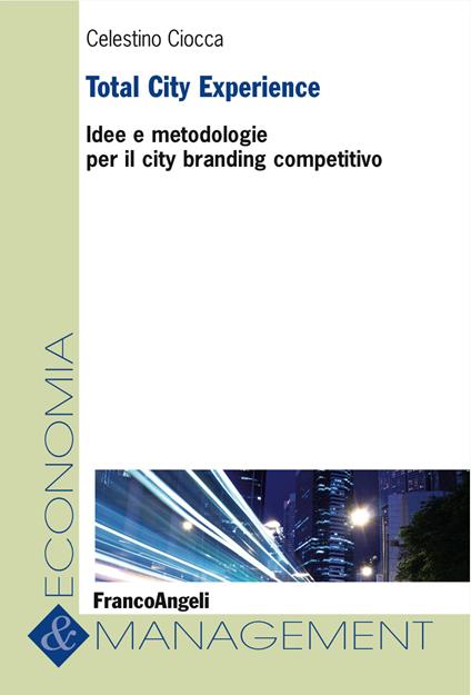 Total City Experience. Idee e metodologie per il city branding competitivo - Celestino Ciocca - ebook
