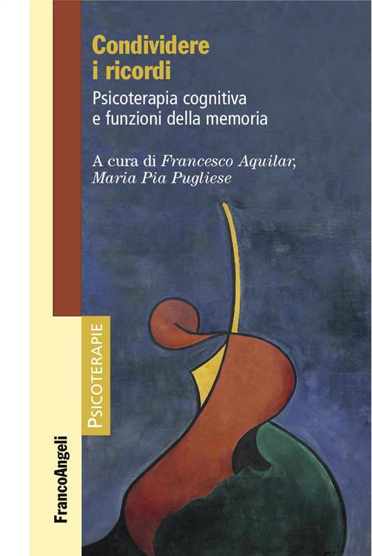 Condividere i ricordi. Psicoterapia cognitiva e funzioni della memoria - Francesco Aquilar,Maria Pia Pugliese - ebook