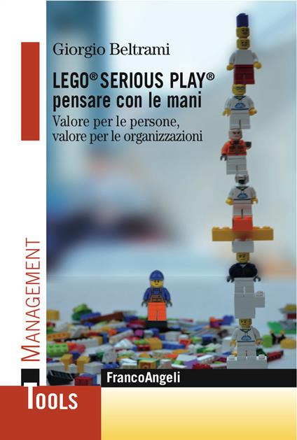 Lego® Serious Play® pensare con le mani. Valore per le persone, valore per le organizzazioni - Giorgio Beltrami - ebook