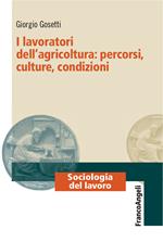 I lavoratori dell'agricoltura: percorsi, culture, condizioni