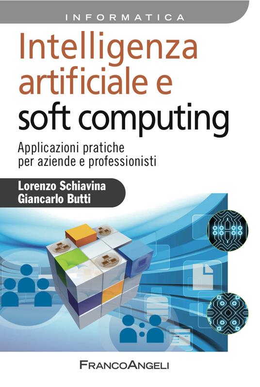 Intelligenza artificiale e soft computing. Applicazioni pratiche per aziende e professionisti - Giancarlo Butti,Lorenzo Schiavina - ebook