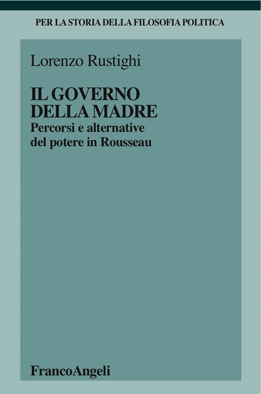 Il governo della madre. Percorsi e alternative del potere in Rousseau - Lorenzo Rustighi - ebook