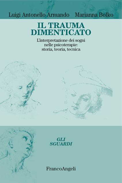 Il trauma dimenticato. L'interpretazione dei sogni nelle psicoterapie: storia, teoria, tecnica - Luigi Antonello Armando,Marianna Bolko - ebook