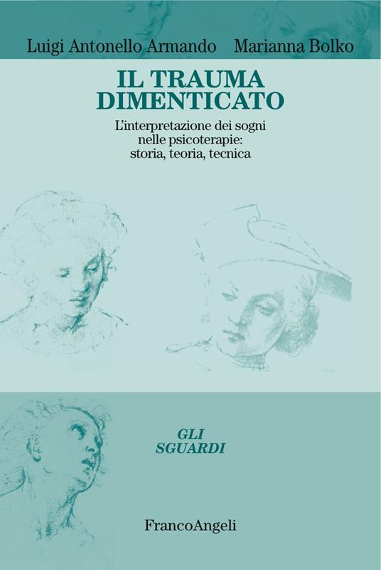 Il trauma dimenticato. L'interpretazione dei sogni nelle psicoterapie: storia, teoria, tecnica - Luigi Antonello Armando,Marianna Bolko - ebook