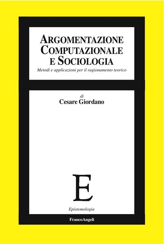 Argomentazione computazionale e sociologia. Metodi e applicazioni per il ragionamento teorico - Cesare Giordano - ebook