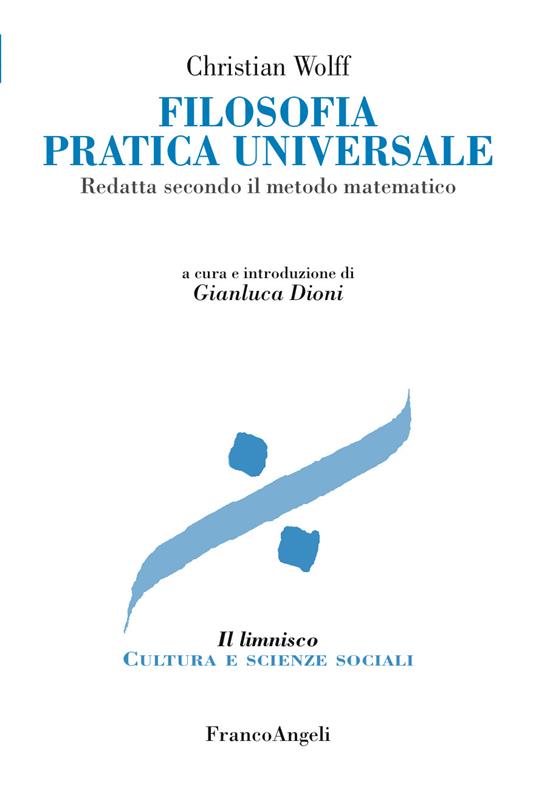 Filosofia pratica universale. Redatta secondo il metodo matematico - Christian Wolff,Gianluca Dioni - ebook