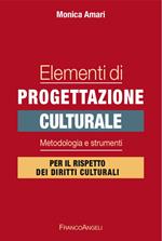 Elementi di progettazione culturale. Metodologia e strumenti per il rispetto dei diritti culturali