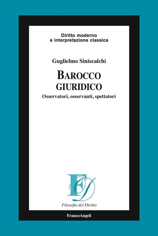 Barocco giuridico. Osservatori, osservanti, spettatori - Guglielmo Siniscalchi - copertina