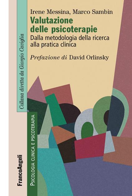 Valutazione delle psicoterapie. Dalla metodologia della ricerca alla pratica clinica - Irene Messina,Marco Sambin - copertina