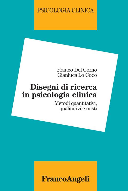 Disegni di ricerca in psicologia clinica. Metodi quantitativi, qualitativi e misti - Franco Del Corno,Gianluca Lo Coco - copertina