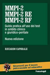 MMPI-2, MMPI-2 RE e MMPI-2 RF. Guida pratica all'uso dei test in ambito clinico e giuridico-peritale. Nuova ediz.