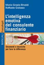 L' intelligenza emotiva del consulente finanziario. Strumenti e tecniche per fare la differenza