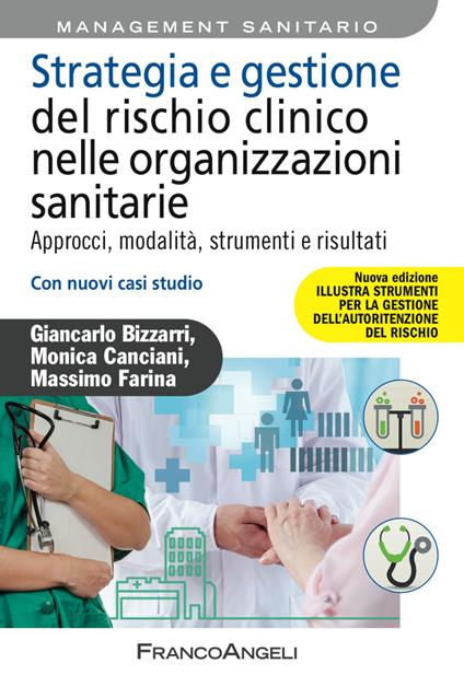 Strategia e gestione del rischio clinico nelle organizzazioni sanitarie. Approcci, modalità, strumenti e risultati. Con nuovi casi studio. Nuova ediz. - Giancarlo Bizzarri,Monica Canciani,Massimo Farina - copertina