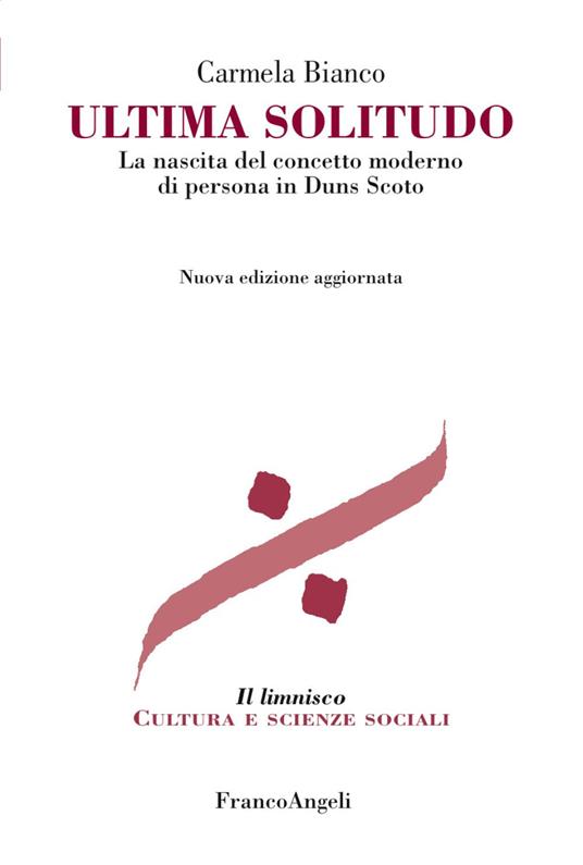 Ultima solitudo. La nascita del concetto moderno di persona in Duns Scoto. Nuova ediz. - Carmela Bianco - copertina