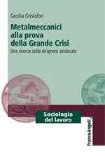 Metalmeccanici alla prova della grande crisi. Una ricerca sulla dirigenza sindacale