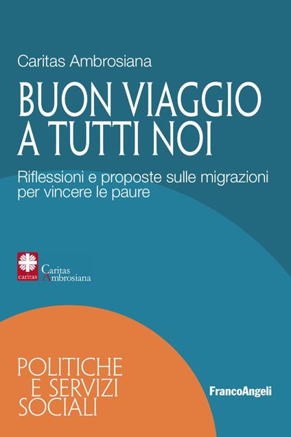 Buon viaggio a tutti noi. Riflessioni e proposte sulle migrazioni per vincere le paure - copertina