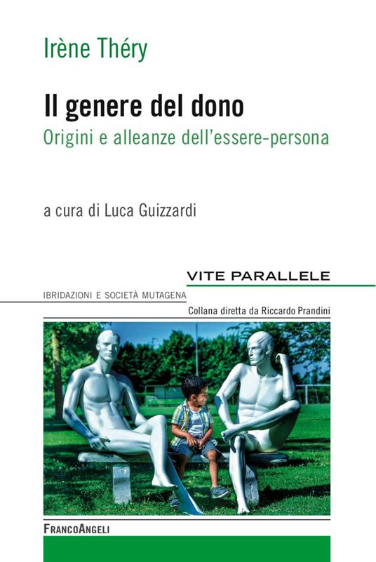 Il genere del dono. Origini e alleanze dell'essere-persona - Irène Théry - copertina