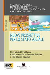 Nuove prospettive per lo stato sociale. Osservatorio 2017 sul Labour. Il punto di vista dei professionisti del lavoro e delle relazioni industriali