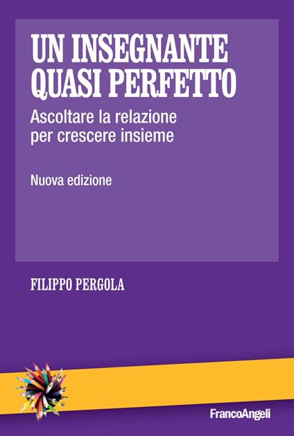 Un insegnante quasi perfetto. Ascoltare la relazione per crescere insieme - Filippo Pergola - copertina