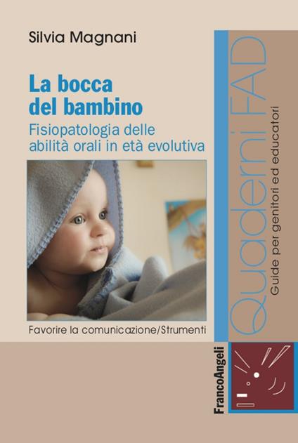La bocca del bambino. Fisiopatologia delle abilità orali in età evolutiva - Silvia Magnani - copertina