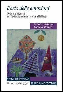 L'orto delle emozioni. Teoria e ricerca sull'educazione alla vita affettiva - Luigina Mortari,Federica Valbusa - copertina