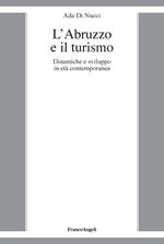 L' Abruzzo e il turismo. Dinamiche e sviluppo in età contemporanea