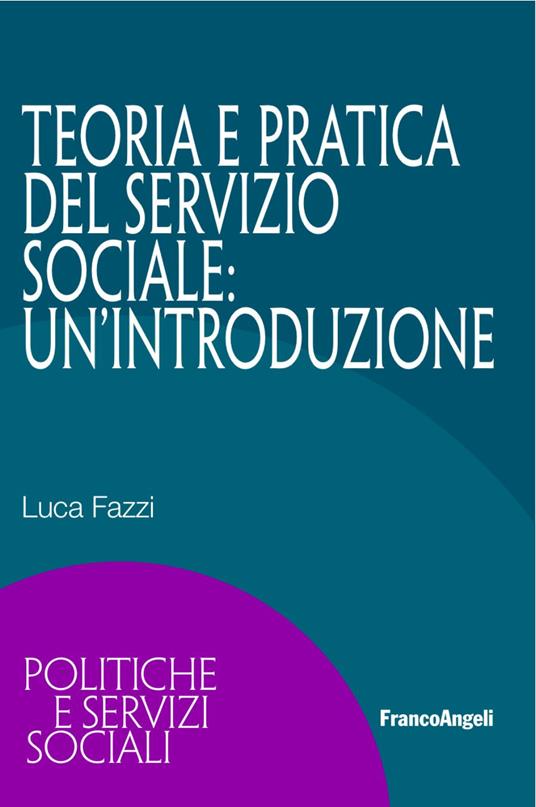 Teoria e pratica del servizio sociale: un'introduzione - Luca Fazzi - copertina