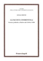 La facoltà Cenerentola. Scienze politiche a Padova dal 1948 al 1968