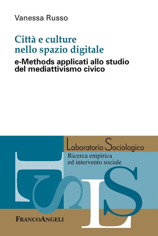 Città e culture nello spazio digitale. e-Methods applicati allo studio del mediattivismo civico - Vanessa Russo - copertina