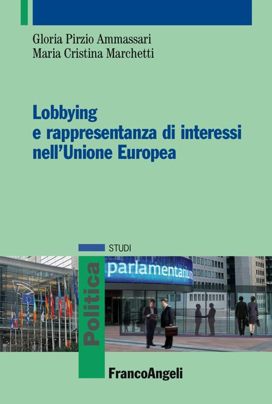Lobbying e rappresentanza di interessi nell'Unione Europea - Gloria Pirzio Ammassari,M. Cristina Marchetti - copertina