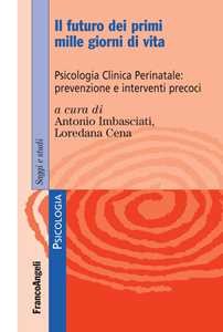 Il futuro dei primi mille giorni di vita. Psicologia clinica perinatale: prevenzione e interventi precoci. Con Contenuto digitale per accesso online