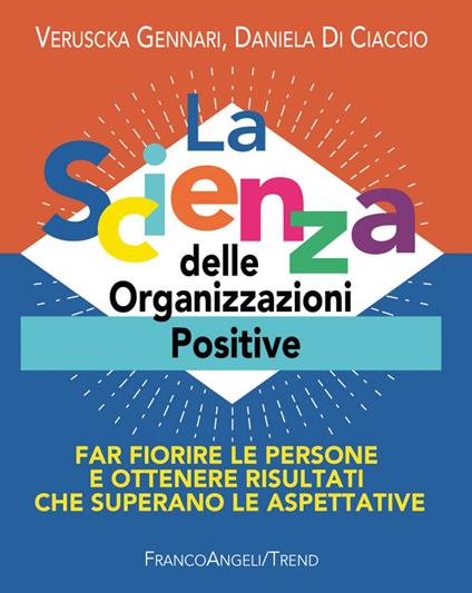 La scienza delle organizzazioni positive. Far fiorire le persone e ottenere risultati che superano le aspettative - Veruscka Gennari,Daniela Di Ciaccio - copertina