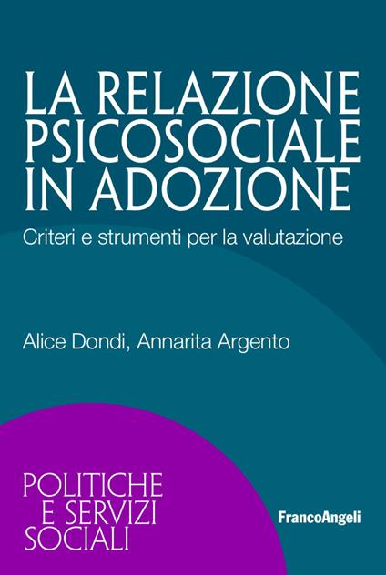 La relazione psicosociale in adozione. Criteri e strumenti per la valutazione - Alice Dondi,Annarita Argento - copertina