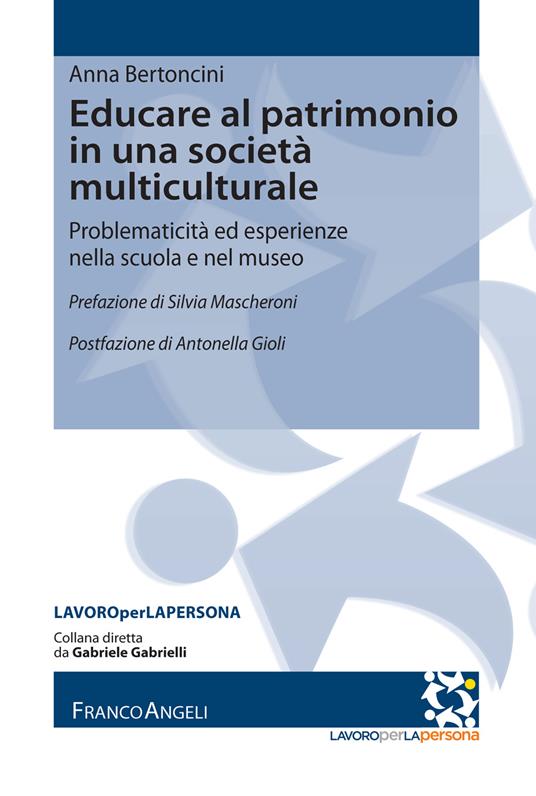 Educare al patrimonio in una società multiculturale. Problematicità ed esperienze nella scuola e nel museo - Anna Bertoncini - ebook