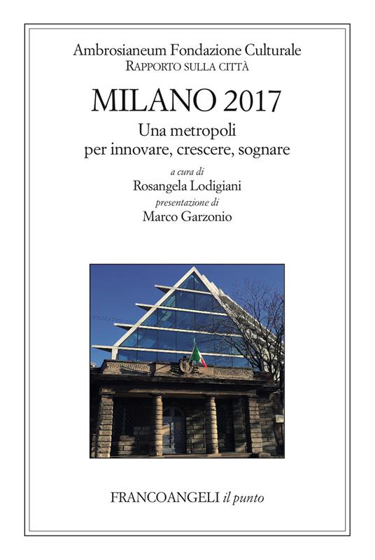 Milano 2017. Una metropoli per innovare, crescere, sognare. Rapporto sulla città - Rosangela Lodigiani - ebook