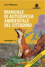 Manuale di autodifesa ambientale del cittadino. Con le ultime novità normative e la legge 68 sugli ecoreati